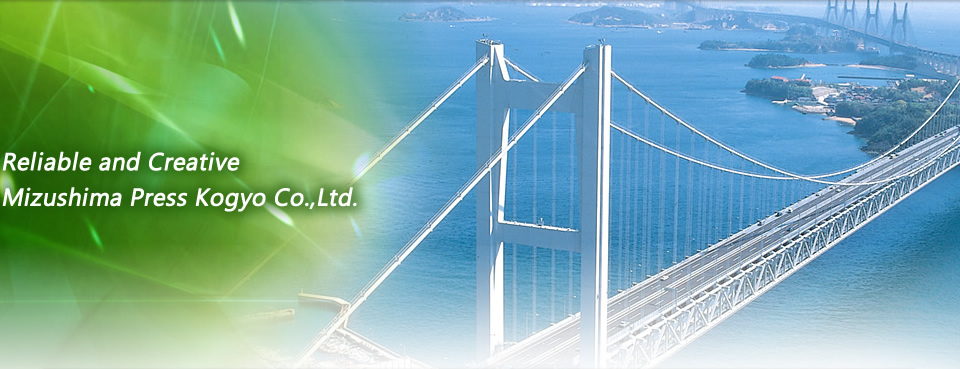 Reliable and Creative Mizushima Press Kogyo Co., Ltd